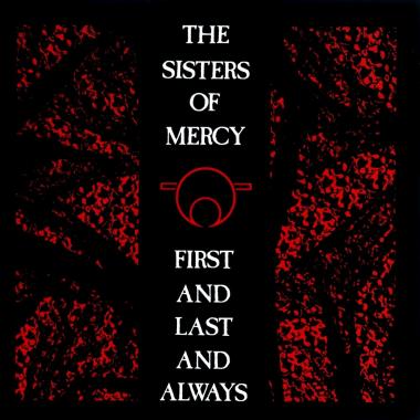 The Sisters Of Mercy -  First and Last and Always